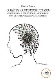 O método neurossucesso: como ser um super-herói do mundo real com os superpoderes do seu cérebro