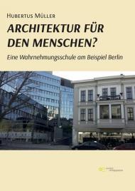 Architektur für den Menschen? Eine Wahrnehmungsschule am Beispiel Berlin