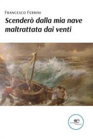 Scenderò dalla mia nave maltrattata dai venti