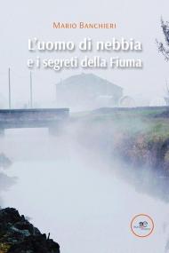 L' uomo di nebbia e i segreti della Fiuma