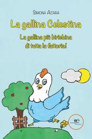 La gallina Celestina. La gallina più birichina di tutta la fattoria!