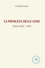 La pienezza delle cose (poesie 2022 - 2024)