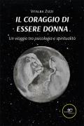 Il coraggio di essere donna. Un viaggio tra psicologia e spiritualità