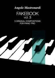 Fakebook. Vol. 3: 5 original compositions for piano trio.