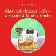 Ciao, mi chiamo Lilly... e questa è la mia storia. Ediz. illustrata