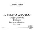 Il segno grafico. Leggere, scrivere, disegnare, fare e far di conto. Valutare.