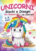 Unicorni, giochi e disegni da colorare per bambini. Mondo a colori. Ediz. illustrata