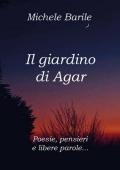 Il giardino di Agar. Poesie, pensieri e libere parole