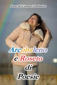 Arcobaleno e roseto di poesie