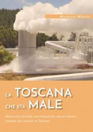 La Toscana che sta male. Mortalità, ricoveri, malformazioni, malati cronici comune per comune in Toscana