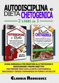 Autodisciplina e dieta chetogenica. Guida essenziale per resistere alle tentazioni, raggiungere i propri obiettivi e perdere peso con la dieta Chetogenica, per bruciare i grassi e dimagrire rimanendo in salute