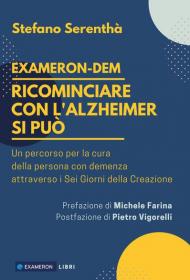 Ricominciare con l'Alzheimer si può. Un percorso per la cura della cura per la persona con demenza attraverso i sei giorni della creazione