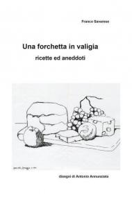 Una forchetta in valigia. Ricette ed aneddoti