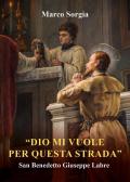 «Dio mi vuole per questa strada» San Benedetto Giuseppe Labre