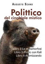 Polittico del cinghiale mistico. Vol. 2-3-4: metamorfosi-Picnic con Kalì-Atomizzando, Le.