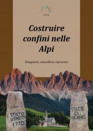 Costruire confini nelle Alpi. Disegnare, cancellare, riprovare