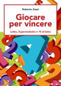 Giocare per vincere. Lotto, Superenalotto e 10 al lotto