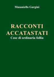 Racconti accatastati. Cose di ordinaria follia