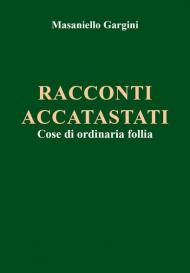 Racconti accatastati. Cose di ordinaria follia