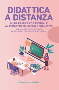 Didattica a distanza: guida pratica ed essenziale al progetto educativo e formativo