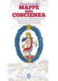 Mappe della coscienza. Orientarsi nel mondo della metagenealogia, della tarologia, della psicomagia e della mindfulness archetipica