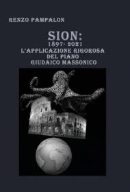 Sion: 1897-2021. L'applicazione rigorosa del piano giudaico massonico