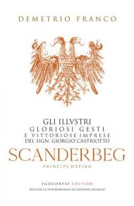 Scanderbeg. Pricipe d'Epiro. Gli illvstri gloriosi gesti e vittoriose imprese del sign. Giorgio Castriotto