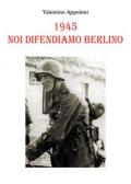 1945. Noi difendiamo Berlino