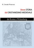 Breve storia del Cristianesimo medievale. Da Roma a Wittenburg