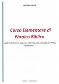 Corso elementare di ebraico biblico... Potrai finalmente leggere e capire da solo... le verità dell'Antico Testamento...!