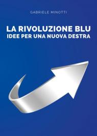 La rivoluzione blu. Idee per una nuova destra