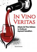 In vino veritas. Atlante del vino italiano: la guida per aspiranti intenditori