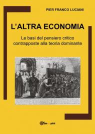 L' altra economia. Le basi del pensiero critico contrapposte alla teoria dominante