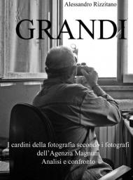 Grandi. I cardini della fotografia secondo i fotografi dell'Agenzia Magnum. Analisi e confronto