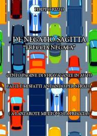 De Negatio Sagitta «freccia negata». Cento pagine di stravaganze in auto. Fatti e misfatti andando per strada