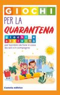 Giochi per la quarantena. Giochi e attività per bambini da fare in casa da soli o in compagnia. Ediz. illustrata