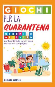 Giochi per la quarantena. Giochi e attività per bambini da fare in casa da soli o in compagnia. Ediz. illustrata