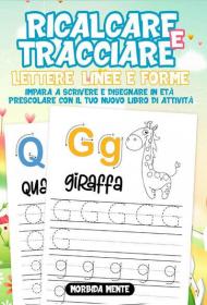 Ricalcare e tracciare lettere, linee e forme: impara a scrivere e disegnare in età prescolare. Il nuovo libro di attività per bambini 3+. Ediz. illustrata