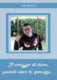 Il coraggio di vivere, quando vince la speranza...