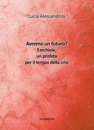 Avremo un futuro? Ezechiele, un profeta per il tempo della crisi