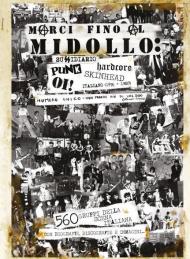 Marci fino al midollo: sussidiario Punk, Hardcore, Oi!, Skinhead italiano (1976-1989). 560 gruppi della scena italiana