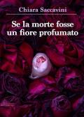 Se la morte fosse un fiore profumato