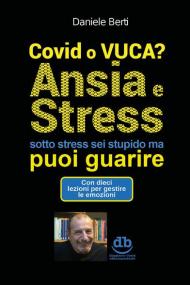 Covid o VUCA? Ansia e stress (sotto stress sei stupido ma) puoi guarire