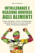 Intolleranze e reazioni avverse agli alimenti. Come insorgono, come si manifestano, i metodi di ricerca e le cure naturali delle intolleranze alimentari