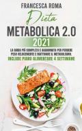 Dieta metabolica 2.0 2021. La guida più completa e aggiornata per perdere peso velocemente e riattivare il metabolismo. Include piano alimentare 4 settimane