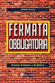 Fermata obbligatoria. Poema d'amore e di dolore