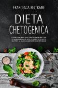 Dieta chetogenica. Scopri come bruciare i grassi senza smettere di mangiare grazie alle 75 appetitose cheto ricette e al diario alimentare di 4 settimane