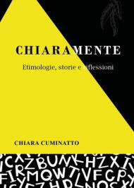 Chiaramente. Etimologie, storie e riflessioni