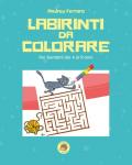 Labirinti da colorare. Ediz. illustrata