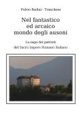 Nel fantastico ed arcaico mondo degli ausoni. La saga dei patrioti del Sacro Impero Romano